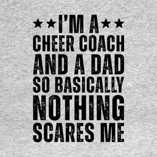 I'M A Cheer Coach And A Dad So Basically Nothing Scares Me T-Shirt